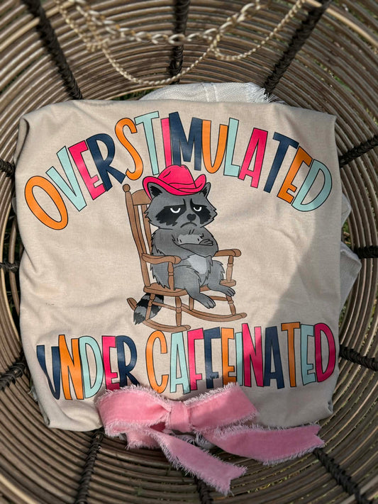 Overstimulated, Undercaffeinated Tee